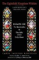 The Eightfold Kingdom Within: Essays on the Beatitudes & The Gifts of the Holy Ghost