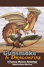 Gunsmoke & Dragonfire: A Fantasy Western Anthology