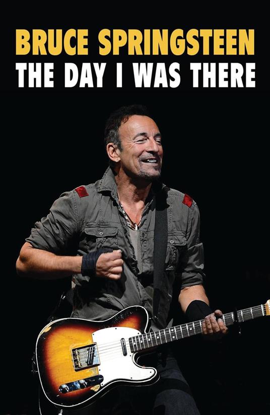 Bruce Springsteen - The Day I Was There