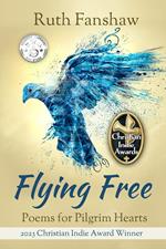 Flying Free: Poems for Pilgrim Hearts