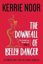 The Downfall Of A Bellydancer: A Comedy Not For The Fainthearted