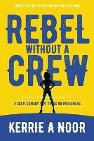 Rebel Without A Crew: A Sci Fi Comedy Where Women Run Riot