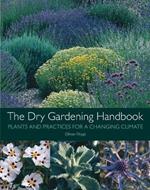 The Dry Gardening Handbook: Plants and Practices for a Changing Climate