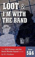 Loot & I'm With The Band: The DCS Palmer and the Serial Murder Squad series by B L Faulkner. Cases 5 & 6.