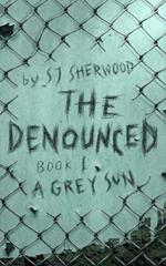 The Denounced: Book 1 A Grey Sun