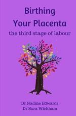 Birthing Your Placenta: the third stage of labour