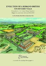 Evolution of a Romano-British Courtyard Villa: Excavations at the former Dings Crusaders Rugby Ground, Stoke Gifford 2016–2018