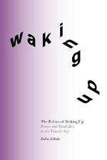 The Politics of Waking Up: Power and Possibility in the Fractal Age