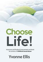 Choose Life!: Awareness and Practical Empowerment workbook for survivors of sexual abuse