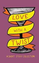 Love with a Twist: An Anthology of Short Stories