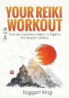 Your Reiki Workout: Exercises and Meditations to Experience the Wonder of Reiki Healing