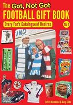 The Got, Not Got Football Gift Book: Every Fan's Catalogue of Desires