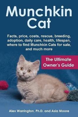 Munchkin Cat: The Ultimate Owner's Guide - Alex Warrington - Asia Moore -  Libro in lingua inglese - Worldwide Information Publishing - | Feltrinelli