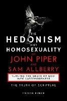 The Hedonism and Homosexuality of John Piper and Sam Allberry: The Truth of Scripture