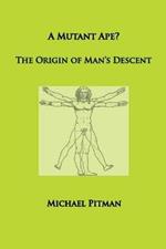 A Mutant Ape? The Origin of Man's Descent