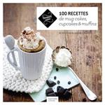 100 recettes de mug cakes, cupcakes et muffins