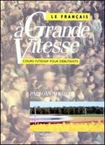 Le français à grande vitesse. Livre de l'élève. Per le Scuole superiori