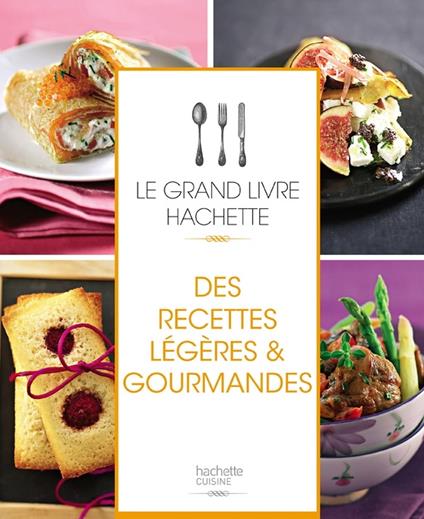 Le grand livre Hachette des recettes légères et gourmandes