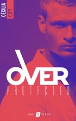 Over Protected - Tome 2