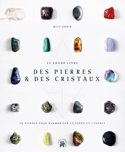 Le Grand livre des pierres et des cristaux