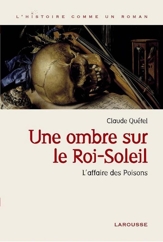 Une ombre sur le roi Soleil - L'affaire des Poisons