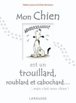 Mon chien est un trouillard, roublard et cabochard...