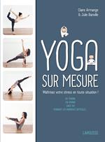 Le Yoga sur mesure : Maîtrisez votre stress en toute situation !