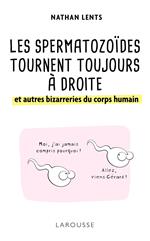 Les spermatozoïdes tournent toujours à droite et autres bizarreries du corps humain