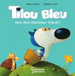 Tilou Bleu veut être chercheur d'oeufs