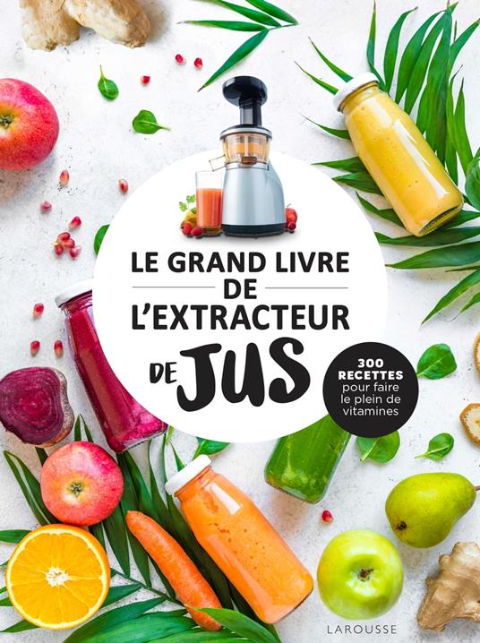 Le grand livre de l'extracteur de jus