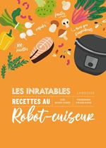 Les inratables : recettes au robot-cuiseur