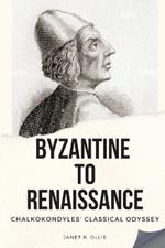 Byzantine to Renaissance: Chalkokondyles' Classical Odyssey