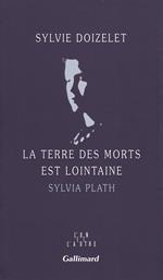 La Terre des morts est lointaine. Sylvia Plath