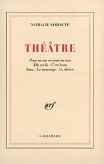 Théâtre (Pour un oui ou pour un non / Elle est là / C'est beau / Isma / Le Mensonge / Le Silence)