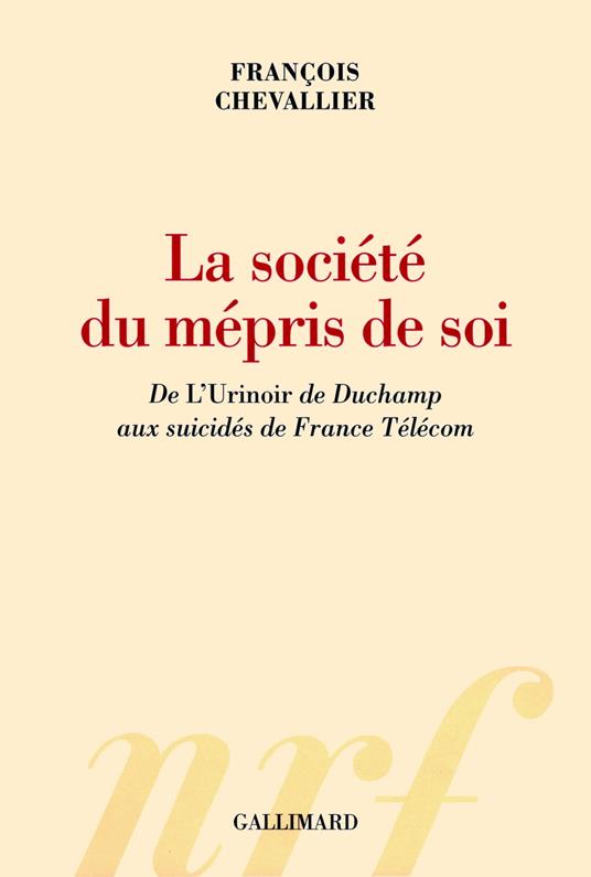 La société du mépris de soi. De "L'Urinoir" de Duchamp aux suicidés de France Télécom