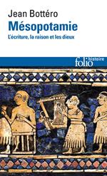 Mésopotamie. L'écriture, la raison et les dieux