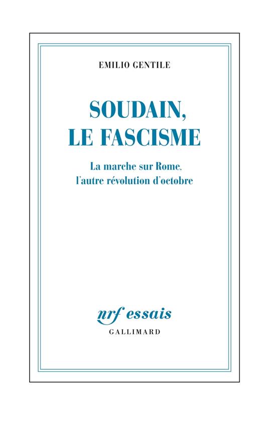 Soudain, le fascisme. La marche sur Rome, l'autre révolution d'octobre