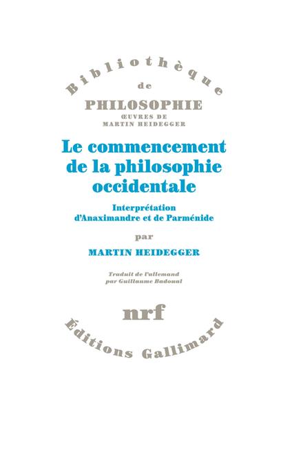 Le commencement de la philosophie occidentale. Interprétation d'Anaximandre et de Parménide