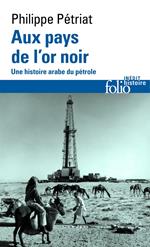 Aux pays de l'or noir. Une histoire arabe du pétrole