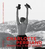 Charlotte Perriand: Inventing A New World