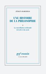 Une histoire de la philosophie (Tome 1) - La constellation occidentale de la foi et du savoir