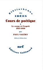 Cours de poétique (Tome 1) - Le corps et l'esprit (1937-1940)