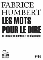 Tracts (N°24) - Les Mots pour le dire. De la haine et de l’insulte en démocratie