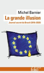 La grande illusion. Journal secret du Brexit (2016-2020)