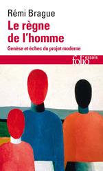 Le règne de l'homme. Genèse et échec du projet moderne