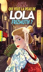 Qui veut la peau de Lola Frizmuth ?