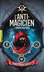 L'Anti-Magicien (Tome 2) - L'Ombre au noir