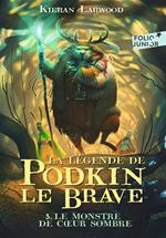 La légende de Podkin Le Brave (Tome 3) - Le monstre de Cœur sombre