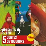 5 contes de toujours. Le Chat botté, Le Petit Chaperon rouge, Le Petit Soldat de plomb, Le Vilain Petit Canard, Le Petit Poucet