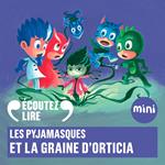 Les Pyjamasques et la graine d'Orticia